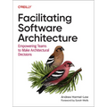 Facilitating Software Architecture: Empowering Teams to Make Architectural Decisions