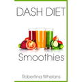 DASH Diet Smoothies: Delicious and Nutritious Smoothies for Great Health