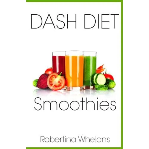 DASH Diet Smoothies: Delicious and Nutritious Smoothies for Great Health