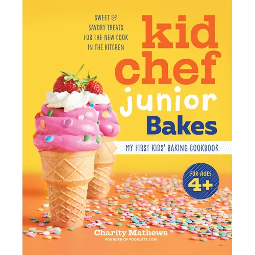 Kid Chef Junior Bakes: My First Kids Baking Cookbook