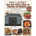 The Latest Ninja Foodi Possible Cooker Pro Cookbook for Beginners: Over 200 Delicious Ninja Foodi Possible Cooker Pro Recipes for Every Function