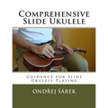 Comprehensive Slide Ukulele: Guidance for Slide Ukulele Playing