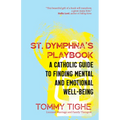 St. Dymphna's Playbook: A Catholic Guide to Finding Mental and Emotional Well-Being