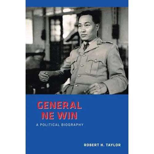 General Ne Win: A Political Biography