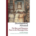 Development Arrested: The Blues and Plantation Power in the Mississippi Delta