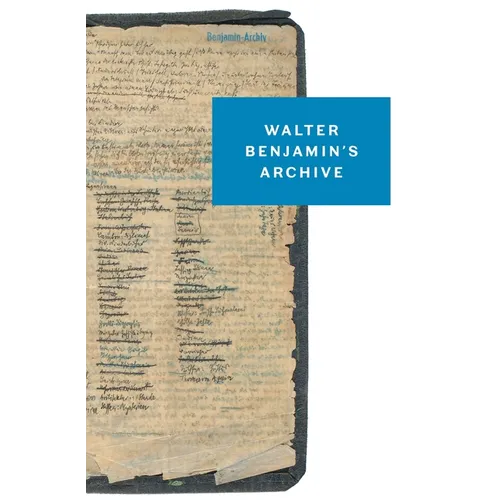 Walter Benjamin's Archive: Images, Texts, Signs