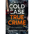 Cold Case True Crime: Missing Persons Vol. 3, Investigations of People Who Mysteriously Disappeared
