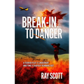 Break-In To Danger: A Terror Plot is Underway and Time is Rapidly Running Out
