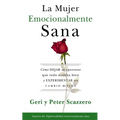 La Mujer Emocionalmente Sana: Cómo Dejar de Aparentar Que Todo Marcha Bien Y Experimentar Un Cambio de Vida = Emotionally Healthy Woman
