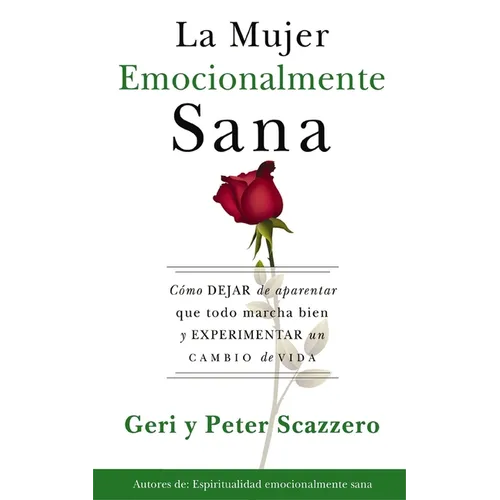 La Mujer Emocionalmente Sana: Cómo Dejar de Aparentar Que Todo Marcha Bien Y Experimentar Un Cambio de Vida = Emotionally Healthy Woman