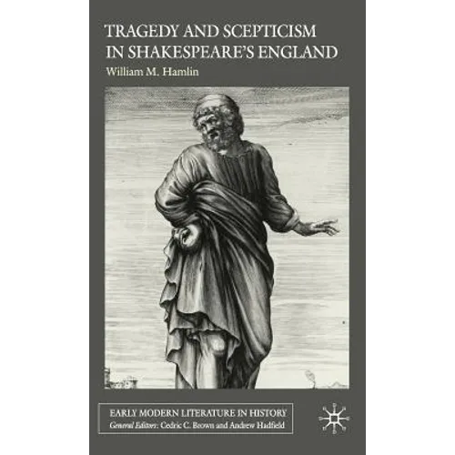 Tragedy and Scepticism in Shakespeare's England
