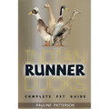 Indian Runner Ducks: The Complete Owners Guide