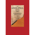 The Good Spell Book: Love Charms, Magical Cures, and Other Practical Sorcery