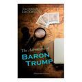 The Adventures of Baron Trump (Illustrated Edition): Complete Travels and Adventures of Little Baron Trump and His Wonderful Dog Bulger, Baron Trump's