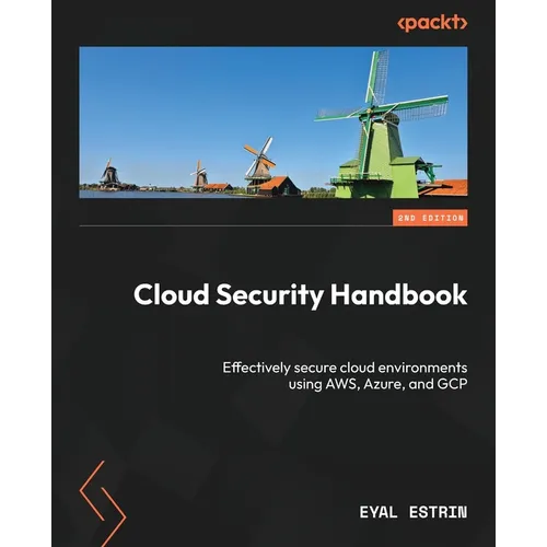 Cloud Security Handbook - Second Edition: Effectively secure cloud environments using AWS, Azure, and GCP