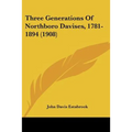 Three Generations Of Northboro Davises, 1781-1894 (1908)