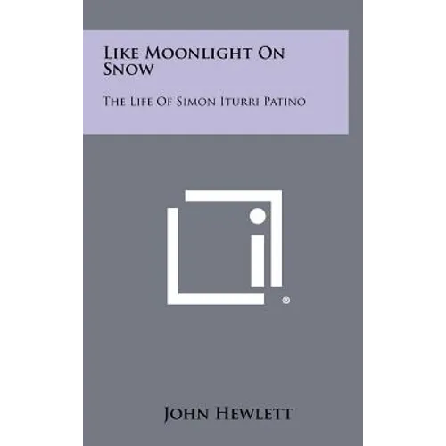 Like Moonlight on Snow: The Life of Simon Iturri Patino
