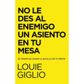 El No Le Des Al Enemigo Un Asiento En Tu Mesa: Es Tiempo de Ganar La Batalla En Tu Mente