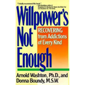 Willpower Is Not Enough: Understanding and Overcoming Addiction and Compulsion