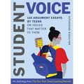 Student Voice: 100 Argument Essays by Teens on Issues That Matter to Them