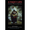 A Yaqui Life: The Personal Chronicle of a Yaqui Indian