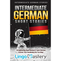 Intermediate German Short Stories: 10 Captivating Short Stories to Learn German & Grow Your Vocabulary the Fun Way!
