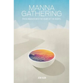 Manna Gathering: Fresh Insights Into The Heart Of The Gospels