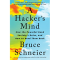 A Hacker's Mind: How the Powerful Bend Society's Rules, and How to Bend Them Back