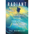Radiant: The Dancer, the Scientist, and a Friendship Forged in Light