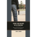 School Gun Violence in YA Literature: Representing Environments, Motives, and Impacts