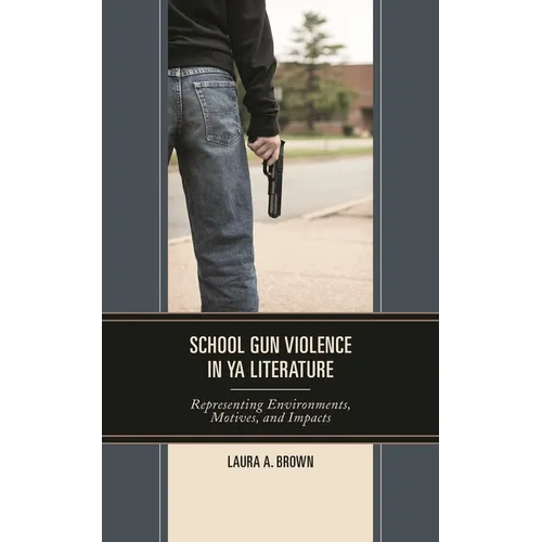 School Gun Violence in YA Literature: Representing Environments, Motives, and Impacts
