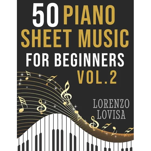 50 Piano Sheet Music for Beginners Vol. 2: Simplified Great Classics with Large Font Sizes