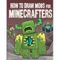 How to Draw Mobs for Minecrafters Volume 1