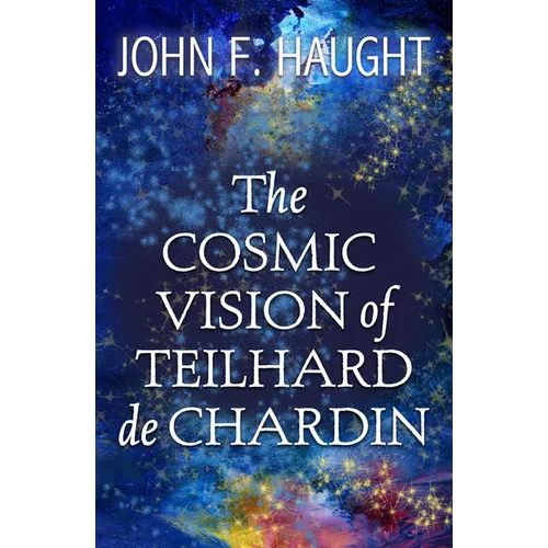 The Cosmic Vision of Teilhard de Chardin