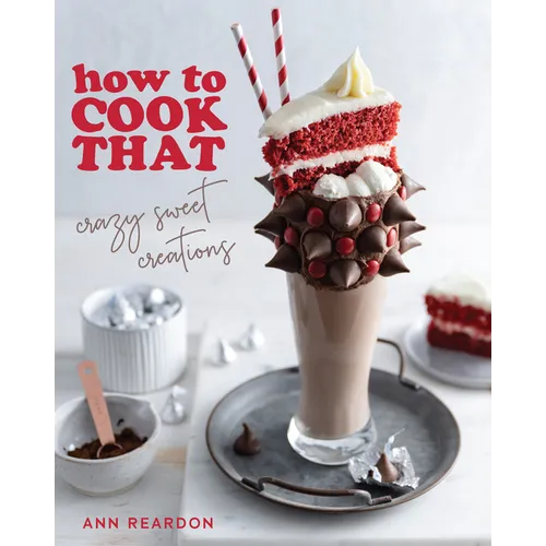 How to Cook That: Crazy Sweet Creations (Dessert Recipe Book, Baking Cookbook)