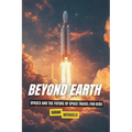 Beyond Earth: SpaceX and the Future of Space Travel for Kids