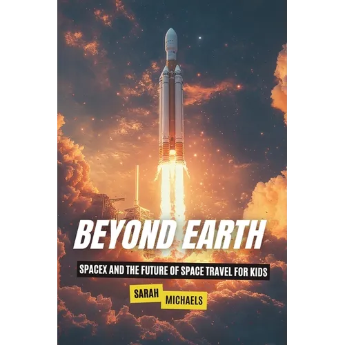 Beyond Earth: SpaceX and the Future of Space Travel for Kids