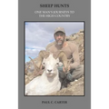 Sheep Hunts: One Man's Journeys to the High Country