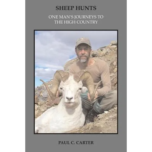 Sheep Hunts: One Man's Journeys to the High Country