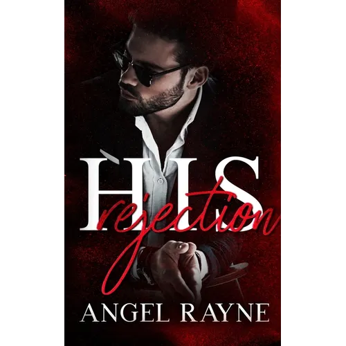His Rejection: A Dark Mafia Romance