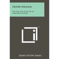 Oliver Pollock: The Life And Times Of An Unknown Patriot