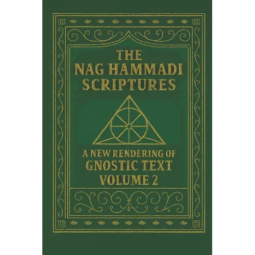 The Nag Hammadi Scriptures: A New Rendering of Gnostic Text - Volume 2