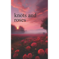 knots and roses