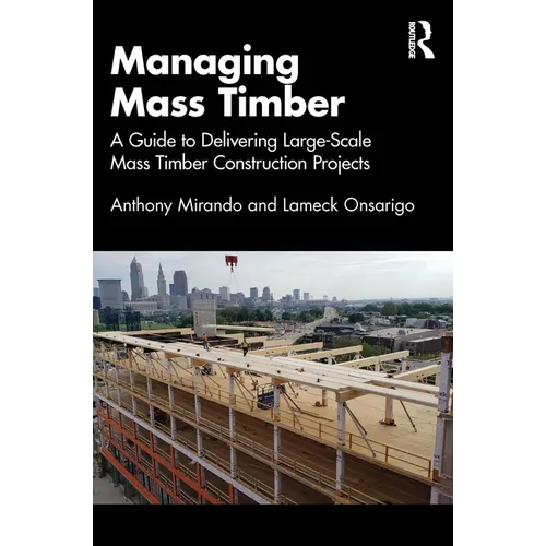 Managing Mass Timber: A Guide to Delivering Large-Scale Mass Timber Construction Projects