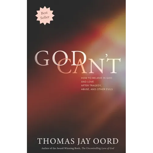 God Can't: How to Believe in God and Love after Tragedy, Abuse, and Other Evils