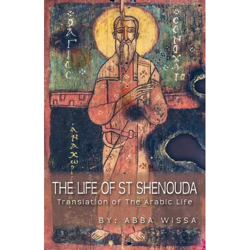 The Life of St Shenouda: Translation of the Arabic Life