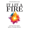 It Lit A Fire: Let Your Inner Spark Ignite a Change reAction