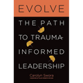 Evolve: The Path to Trauma-Informed Leadership
