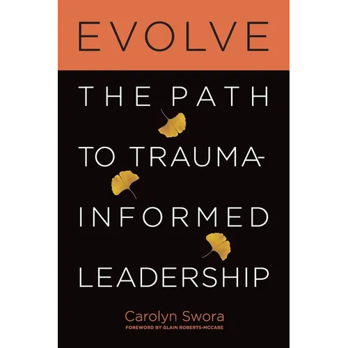 Evolve: The Path to Trauma-Informed Leadership