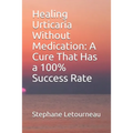 Healing Urticaria Without Medication: A Cure That Has a 100% Success Rate